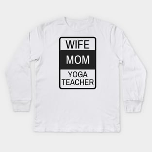 Wife, Mom, Yoga Teacher Kids Long Sleeve T-Shirt